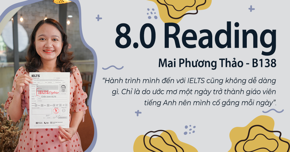 Hành trình từ 4.5 – 8.0 Reading của Mai Phương Thảo - IELTS Fighter