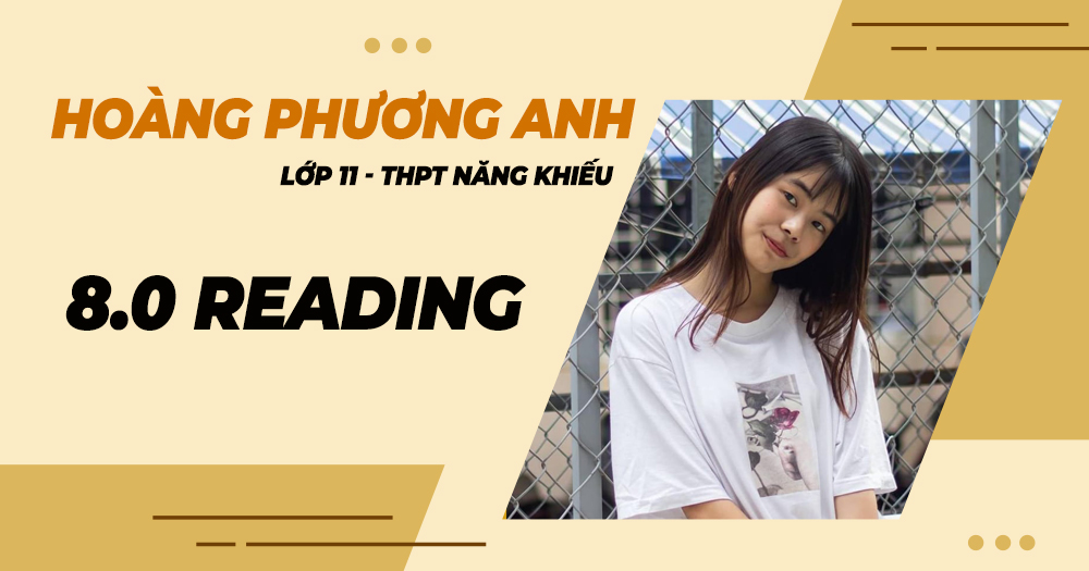 B&iacute; k&iacute;p đạt 8.0 Reading của nữ sinh lớp 11 &ndash; Ho&agrave;ng Phương Anh