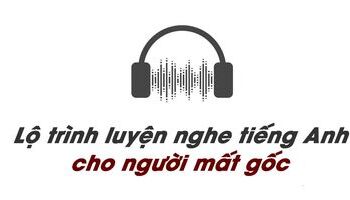 lo-trinh-luyen-nghe-tieng-anh-cho-nguoi-mat-goc-2756