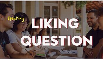 unit-10-ielts-speaking-par-1-liking-questions-cong-thuc-tra-loi-cho-loai-cau-hoi-liking-3577