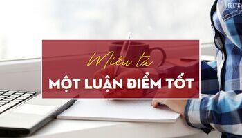 unit-11-ielts-writing-task-2-cach-mieu-ta-mot-luan-diem-tot-3608