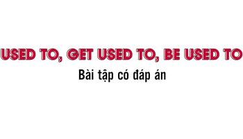 cau-truc-used-to-get-used-to-be-used-to-va-bai-tap-co-dap-an-1965