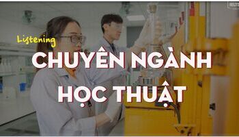 tu-vung-ve-cac-chuyen-nganh-hoc-thuat-trong-ielts-listening-part-3-1832