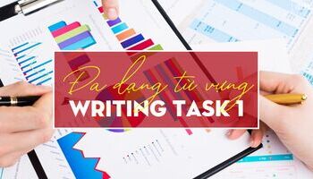 unit-10-da-dang-hoa-tu-vung-trong-writing-task-1-3249