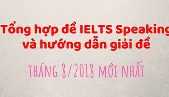 tong-hop-de-thi-ielts-speaking-thang-82018-va-huong-dan-chua-de-2915