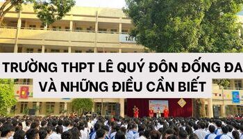 truong-thpt-le-quy-don-dong-da-ha-noi-va-nhung-thong-tin-co-ban-1548