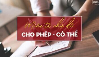 unit-14-writing-task-2-cach-mieu-ta-chu-de-cho-phep-va-co-the-3605