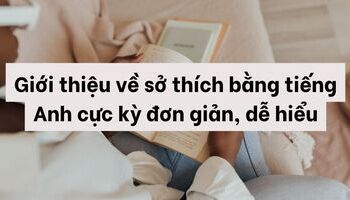 gioi-thieu-ve-so-thich-bang-tieng-anh-cuc-ky-don-gian-de-hieu-1556
