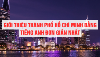 gioi-thieu-tp-ho-chi-minh-bang-tieng-anh-don-gian-va-pho-bien-nhat-1574
